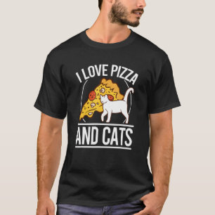 I Love Pizza And Cats Pizza Kitten Pizza And Cat P T-Shirt