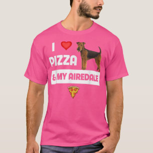 I Love Pizza And My Airedale Terrier Dog Owner Foo T-Shirt