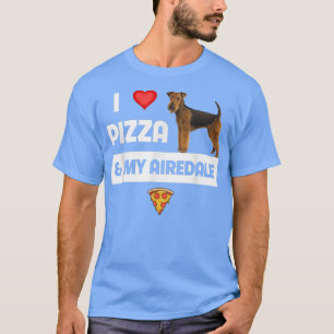 I Love Pizza And My Airedale Terrier Dog Owner Foo T-Shirt