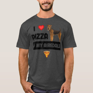 I Love Pizza And My Airedale Terrier Mom Dad Dog F T-Shirt