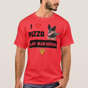 I Love Pizza and My Blue Heeler Dog Pepperoni Food T-Shirt