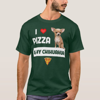 I Love Pizza and My Chihuahua Dog Owner Pepperoni  T-Shirt