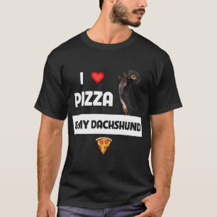 I Love Pizza and My Dachshund Dog Owner Pepperoni  T-Shirt