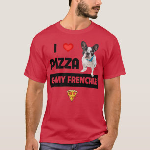 I Love Pizza and My Frenchie Dog French Bulldog Fo T-Shirt