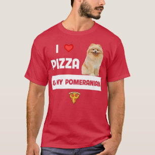 I Love Pizza And My Pomeranian Dog Pepperoni Chees T-Shirt