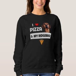 I Love Pizza And My Rhodesian Ridgeback Dog Pepper Sweatshirt