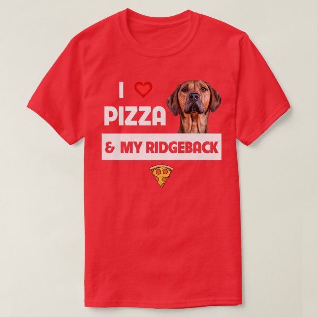 I Love Pizza And My Rhodesian Ridgeback Dog Pepper T-Shirt (Design Front)