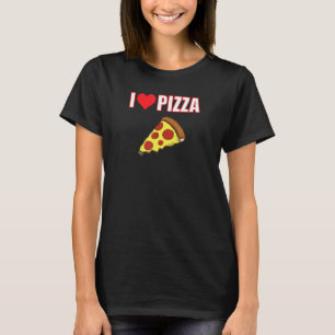 I Love Pizza Is A Way Of Life T-Shirt