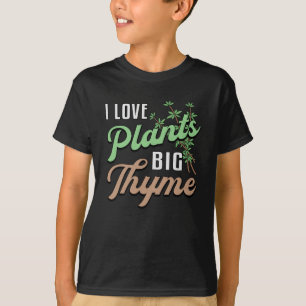 I Love Plants Big Thyme Gardening Gardener Funny T-Shirt