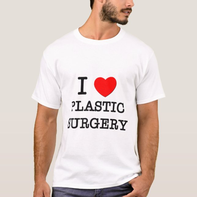 I Love Plastic Surgery T-Shirt (Front)