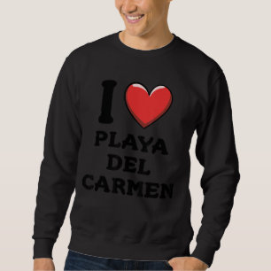 I Love Playa del Carmen Mexico 8 Sweatshirt