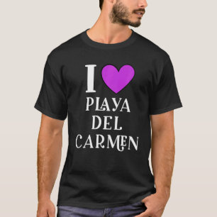 I Love Playa del Carmen Mexico Vacation 1 T-Shirt