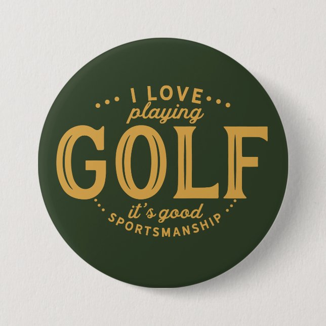 I love playing golf, It's good sportsmanship. 7.5 Cm Round Badge (Front)