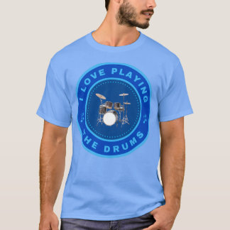 I love playing the Drums  (2)  T-Shirt