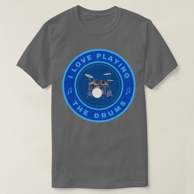 I love playing the Drums  T-Shirt (Design Front)