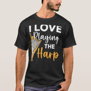 I Love Playing The Harp Player Harpist Musician 1 T-Shirt