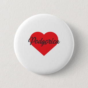 I Love Podgorica - Montenegro 6 Cm Round Badge