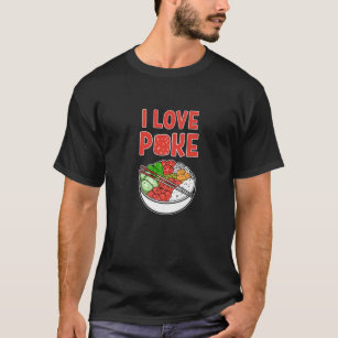 I Love Poke Sushi Anime Seafood Maui Big Island Fi T-Shirt