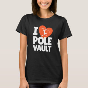 I Love Pole Vault Pole Vaulting High Jump Vault At T-Shirt
