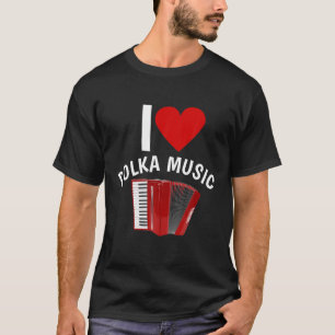 I Love Polka Music Accordion Player T-Shirt