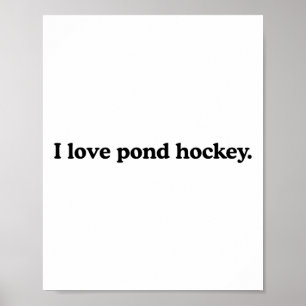 I Love Pond Hockey - Funny Ice Hockey Sport Lover Poster