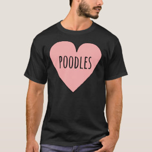 I Love Poodles Cute Poodle Dog Mum Heart Shape Val T-Shirt