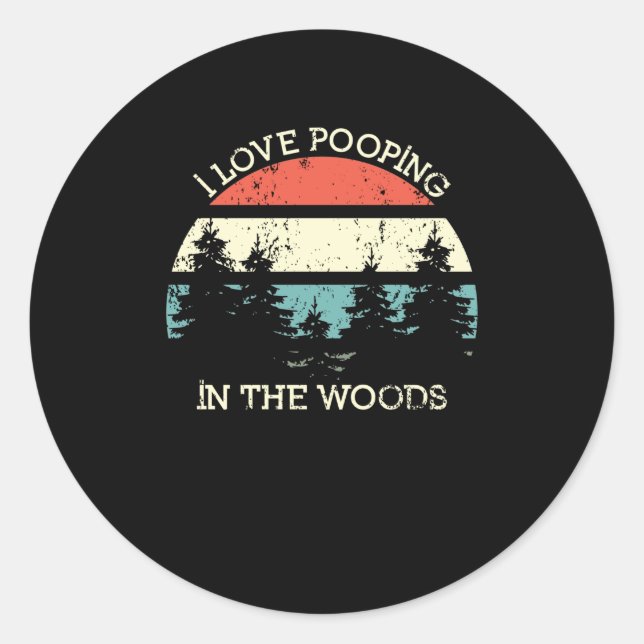 I Love Pooping In The Woods Funny Hiking Forest Classic Round Sticker (Front)