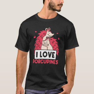 I Love Porcupines Animal Cute Porcupine Humor T-Shirt