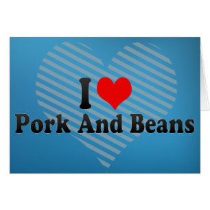 I Love Pork And Beans