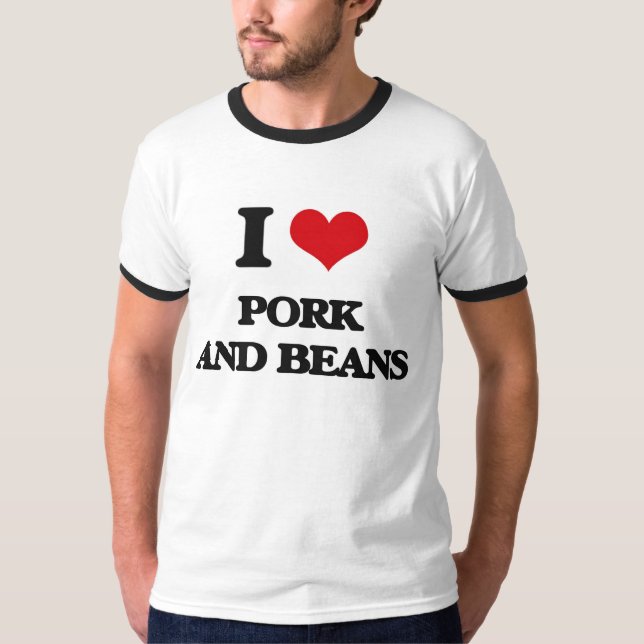 I love Pork And Beans T-Shirt (Front)