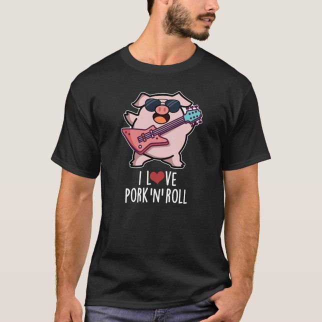 I Love Pork And Roll Funny Music Pig Pun Dark BG T-Shirt (Front)