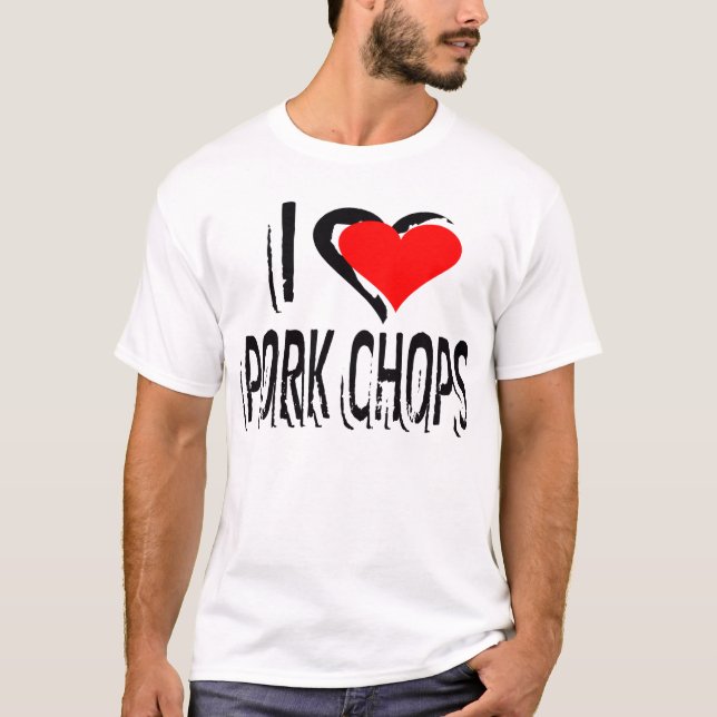 I Love Pork Chops -- T-Shirt (Front)