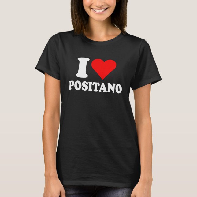I Love Positano I Love Italy Travel Heart Amalfi C T-Shirt (Front)