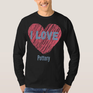 I Love Pottery Heart Image Hobby Or Hobbyist T-Shirt
