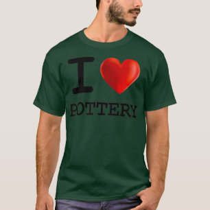 I Love POTTERY Heart T Gift Funny Present T-Shirt