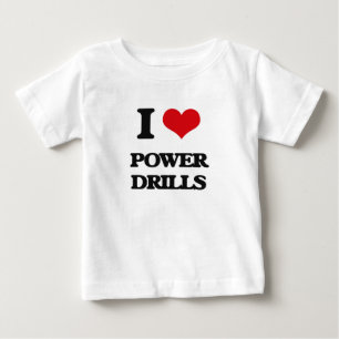 I love Power Drills Baby T-Shirt