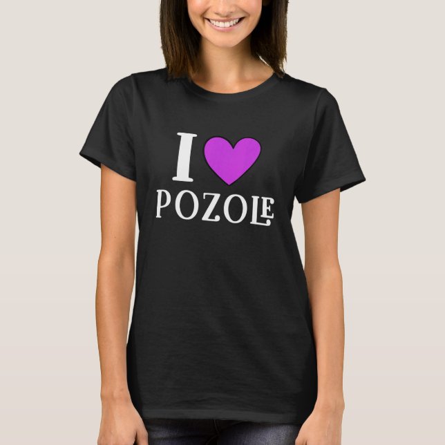 I Love Pozole Mexican Food  11 T-Shirt (Front)