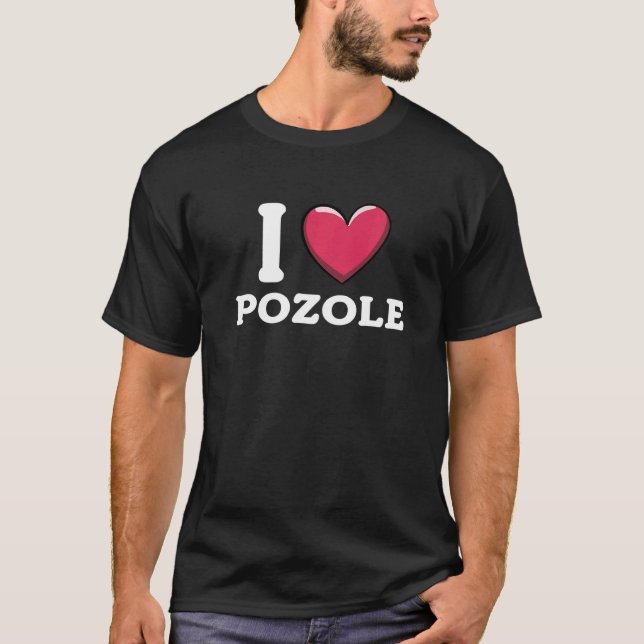 I Love Pozole Mexican Food     3 T-Shirt (Front)