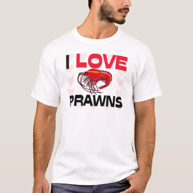 I Love Prawns T-Shirt (Front)