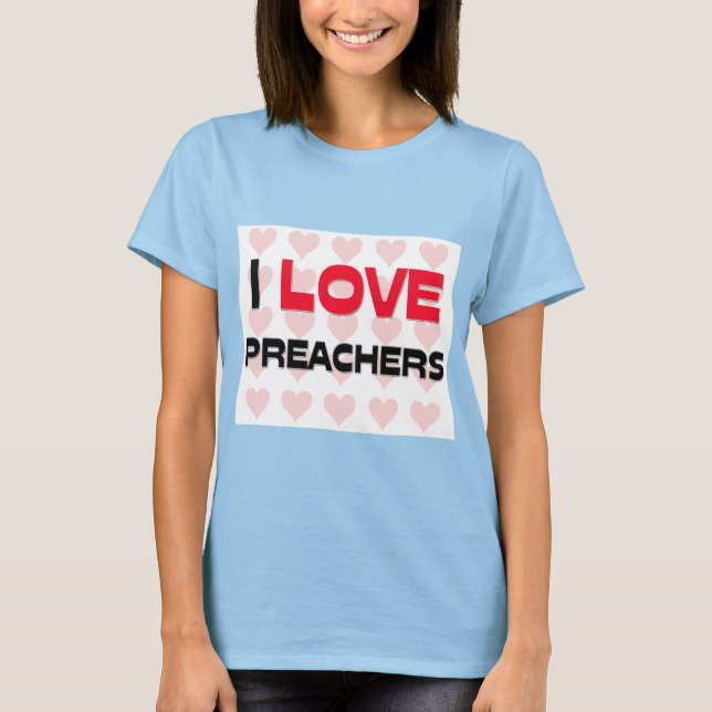 I LOVE PREACHERS T-Shirt (Front)
