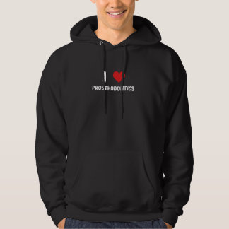 I Love Prosthodontics - Heart - Dentist Dental Too Hoodie