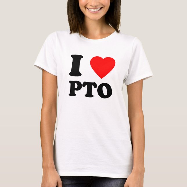 I Love PTO Paid Time Off Gift T-Shirt (Front)