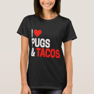 I Love Pugs And Tacos T-Shirt