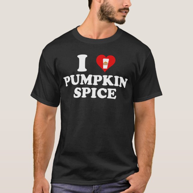 I Love Pumpkin Spice T-Shirt (Front)