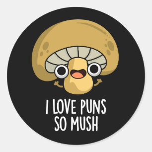 I Love Puns So Mush Funny Mushroom Pun Dark BG Classic Round Sticker