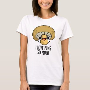 I Love Puns So Mush Funny Mushroom Pun  T-Shirt