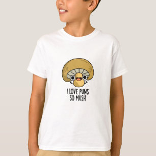 I Love Puns So Mush Funny Mushroom Pun  T-Shirt