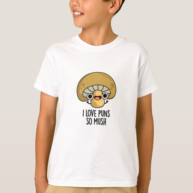 I Love Puns So Mush Funny Mushroom Pun  T-Shirt (Front)