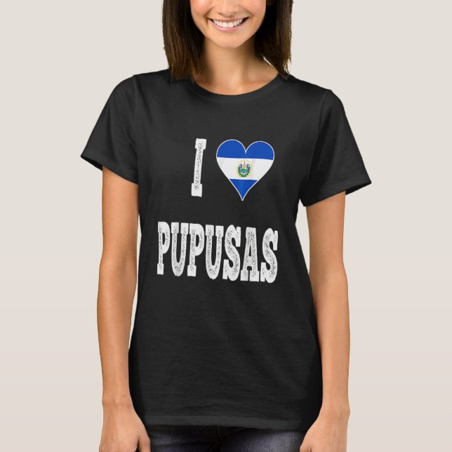 I love Pupusa from El Salvador T-Shirt (Front)