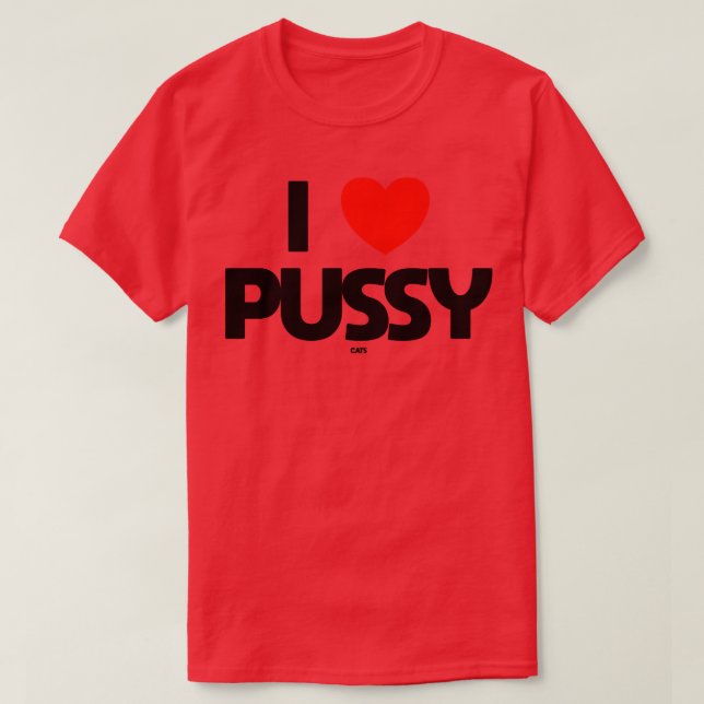 I LOVE PUSSY cats T-Shirt (Design Front)